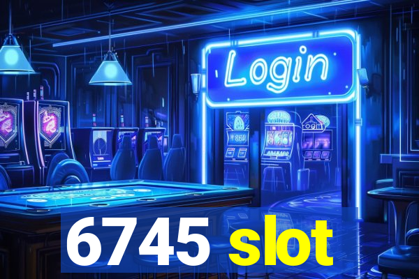 6745 slot